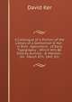 A Catalogue of a Portion of the Library of a Gentleman D. Ker . in Rich . Specimens . of Early Typography .: Which Will Be Sold by Auction . & Manson . On . March 8Th, 1847, Etc, David Ker 