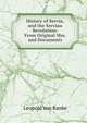 History of Servia, and the Servian Revolution: From Original Mss. and Documents, Leopold von Ranke 