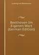 Beethoven Im Eigenen Wort (German Edition), Ludwig van Beethoven 