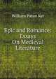 Epic and Romance: Essays On Medieval Literature, William Paton Ker 