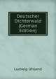 Deutscher Dichterwald (German Edition), Ludwig Uhland 
