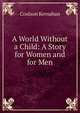 A World Without a Child: A Story for Women and for Men, Kernahan Coulson 