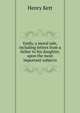 Emily, a moral tale, including letters from a father to his daughter, upon the most important subjects, Kett Henry 