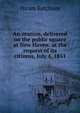 An oration, delivered on the public square at New Haven: at the request of its citizens, July 4, 1851, Hiram Ketchum 