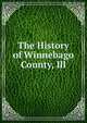 The History of Winnebago County, Ill., 