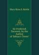 Sir Frederick Derwent, by the Author of 'fabian's Tower'., Mary Rosa S. Kettle 