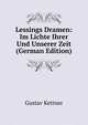 Lessings Dramen: Im Lichte Ihrer Und Unserer Zeit (German Edition), Gustav Kettner 