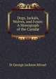 Dogs, Jackals, Wolves, and Foxes: A Monograph of the Canid?, Mivart St George 