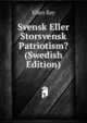 Svensk Eller Storsvensk Patriotism? (Swedish Edition), Ellen Key 