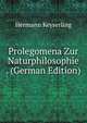 Prolegomena Zur Naturphilosophie . (German Edition), Hermann Keyserling 
