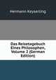 Das Reisetagebuch Eines Philosophen, Volume 2 (German Edition), Hermann Keyserling 
