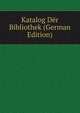 Katalog Der Bibliothek (German Edition), 
