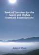 Book of Exercises for the Lower and Higher Standard Examinations, Adalut Khan 