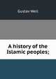 A history of the Islamic peoples;, Gustav Weil 
