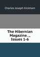 The Hibernian Magazine. ., Issues 1-6, Charles Joseph Kickham 