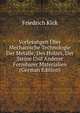 Vorlesungen Uber Mechanische Technologie Der Metalle, Des Holzes, Der Steine Und Anderer Formbarer Materialien (German Edition), Friedrich Kick 