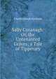 Sally Cavanagh: Or, the Untenanted Graves; a Tale of Tipperary, Charles Joseph Kickham 