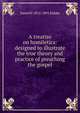 A treatise on homiletics: designed to illustrate the true theory and practice of preaching the gospel, Daniel P. 1815-1891 Kidder 