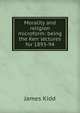 Morality and religion microform: being the Kerr lectures for 1893-94, James Kidd 