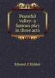Peaceful valley: a famous play in three acts, Edward E Kidder 
