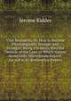Vital Resources, Or, How to Become Physiologically Younger and Stronger: Being a Scrutiny Into the Domain of the Laws to Which Nature Sometimes Marvelously Resorts for Aid in Its Restorative Powers, Jerome Kidder 