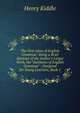 The First Lines of English Grammar: Being a Brief Abstract of the Author's Larger Work, the "Institutes of English Grammar" : Designed for Young Learners, Book 1, Henry Kiddle 