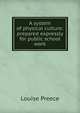 A system of physical culture: prepared expressly for public school work, Louise Preece 