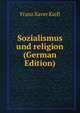 Sozialismus und religion (German Edition), Franz Xaver Kiefl 