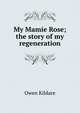 My Mamie Rose; the story of my regeneration, Owen Kildare 