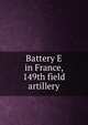 Battery E in France, 149th field artillery, 