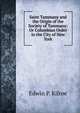Saint Tammany and the Origin of the Society of Tammany: Or Columbian Order in the City of New York, Edwin P. Kilroe 