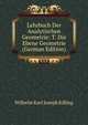 Lehrbuch Der Analytischen Geometrie: T. Die Ebene Geometrie (German Edition), Wilhelm Karl Joseph Killing 