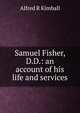 Samuel Fisher, D.D.: an account of his life and services, Alfred R Kimball 