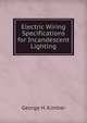 Electric Wiring Specifications for Incandescent Lighting, George H. Kimber 
