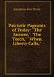 Patriotic Pageants of Today: "The Answer," "The Torch," "When Liberty Calls,", Josephine Rice Thorp 