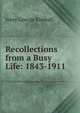 Recollections from a Busy Life: 1843-1911, Ivory George Kimball 