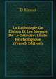 La Pathologie De L'islam Et Les Moyens De Le D?truire: ?tude Psychologique (French Edition), D Kimon 