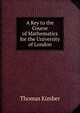 A Key to the Course of Mathematics for the University of London, Thomas Kimber 