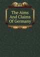The Aims And Claims Of Germany, 