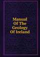 Manual Of The Geology Of Ireland, 