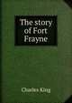 The story of Fort Frayne, King, Charles 