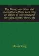 The Dewey reception and committee of New York city; an album of one thousand portraits, scenes, views, etc, Moses King 