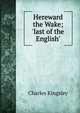 Hereward the Wake; 'last of the English', Charles Kingsley 
