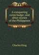 A conquering corps badge: and other stories of the Philippines, King, Charles 