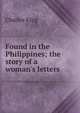 Found in the Philippines; the story of a woman's letters, King, Charles 