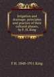 Irrigation and drainage; principles and practice of their cultural phases, by F. H. King, F H. 1848-1911 King 