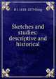 Sketches and studies: descriptive and historical, R J. 1818-1879 King 