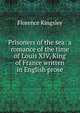 Prisoners of the sea: a romance of the time of Louis XIV, King of France written in English prose, Florence Kingsley 