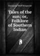 Tales of the sun; or, Folklore of Southern Indian, Georgiana Wolff Kingscote 