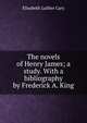 The novels of Henry James; a study. With a bibliography by Frederick A. King, Cary, Elisabeth Luther 